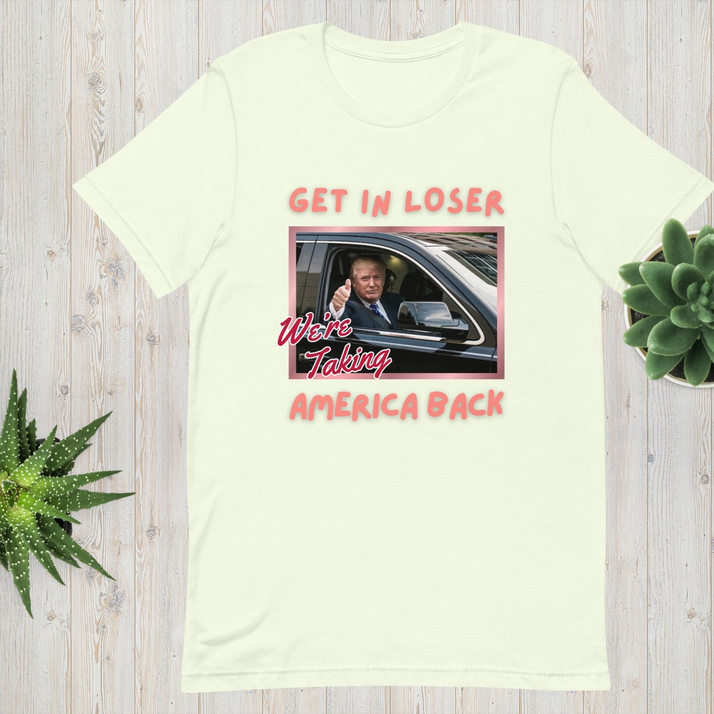 Trump Girl Shirt, Get in Loser We're Taking America Back